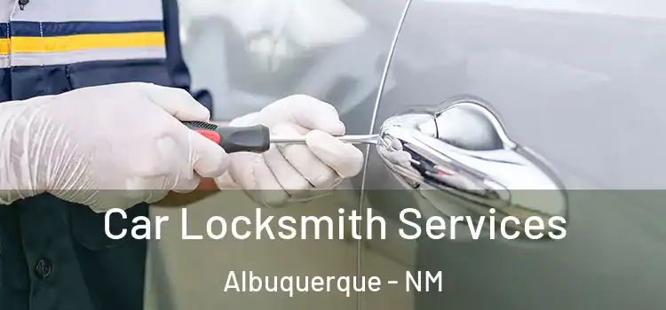 Car Locksmith Services Albuquerque - NM