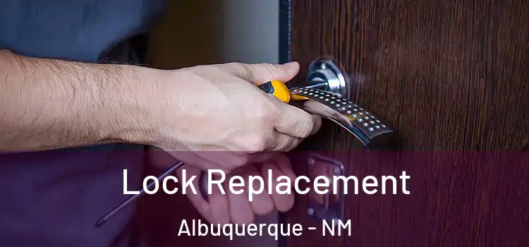 Lock Replacement Albuquerque - NM